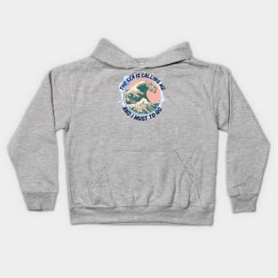 The Sea is Calling Me and I Must to Go!! Kids Hoodie